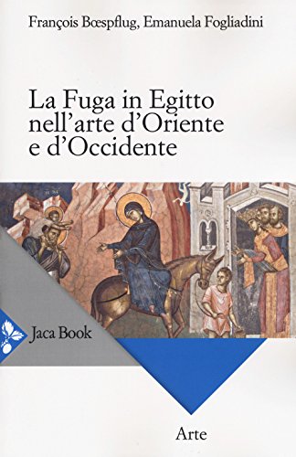 La fuga in Egitto nell arte d Oriente e d Occidente