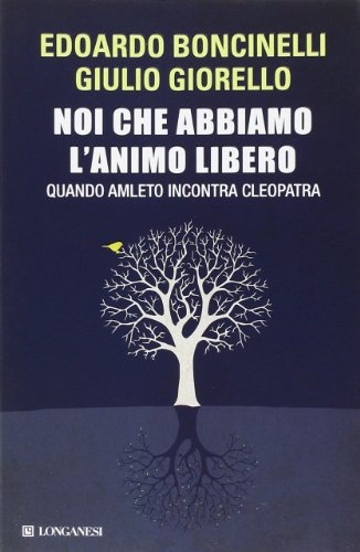 Noi Che Abbiamo L'Animo Libero. Quando Amleto Incontra Cleopatra
