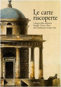 Le Carte Riscoperte. I Disegni Delle Collezioni Donghi, Fissore, Pozzi Alla Fondazione Giorgio Cini