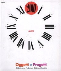 Oggetti e Progetti. Objects and Projects Alessi History and Future of an Italian Design Factory Objets et Projets Alessi