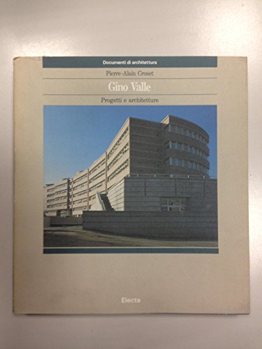 Gino Valle, Profetti E Architetture