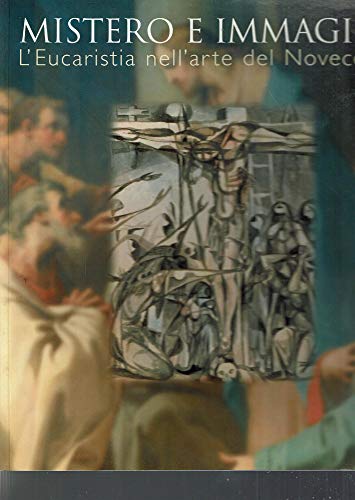 Mistero E Immagine: L'Eucaristia Nell'Arte Del Novecento : Cento, Civica Pinacoteca, 20 Settembre-23 Novembre 1997