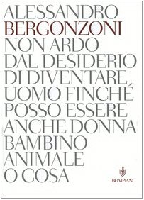 Non ardo dal desiderio di diventare uomo finche posso essere anche donna bambino animale o cosa