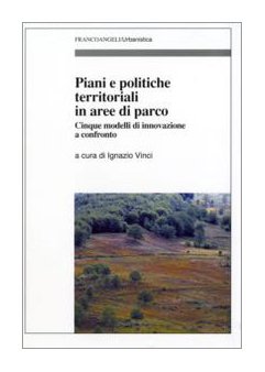 Piani E Politiche Territoriali in Aree di Parco : Cinque Modelli di In...