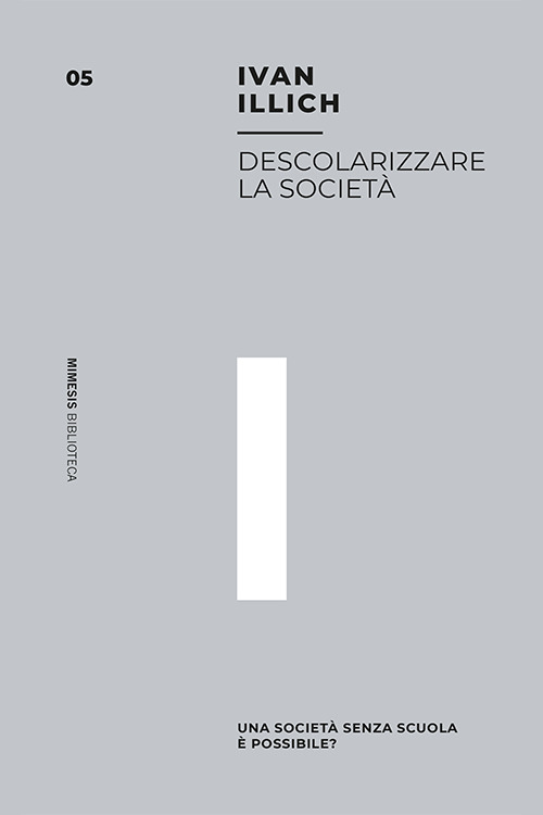 Descolarizzare la Società. Una Società Senza Scuola È Possibile?