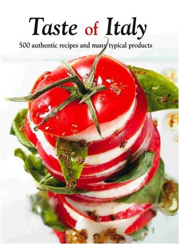 Taste Of Italy: 300 Authentic Recipes And Many Typical Regional Products