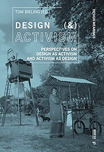 Design (&) Activism: Perspectives On Design As Activism And Activism As Design (Design Meanings)