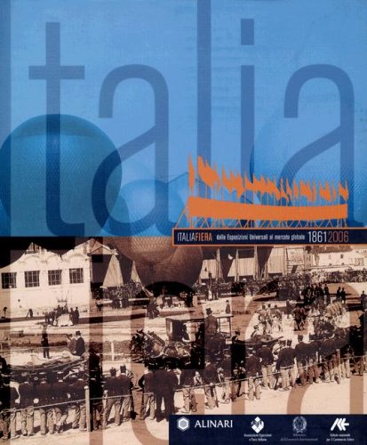 Italiafiera: Dalle Esposizioni Universali Al Mercato Globale 1861-2006