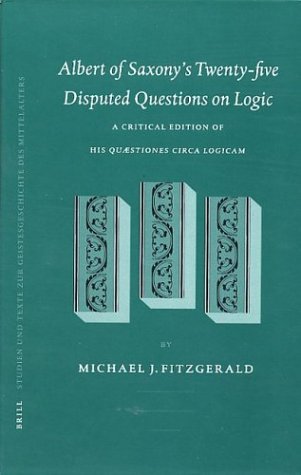 Albert Of Saxony'S Twenty-Five Disputed Questions On Logic: A Critical Edition Of His Quaestiones Circa Logicam (Studien Und Texte Zur ... (Brill)) (Latin And English Edition)