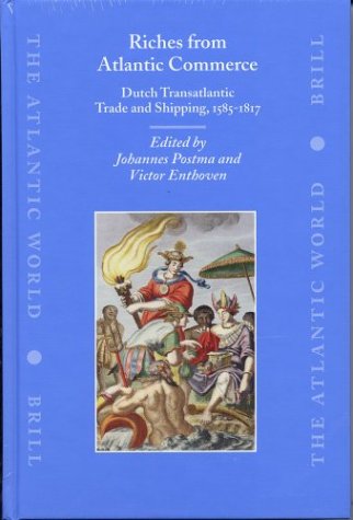 Riches From Atlantic Commerce: Dutch Transatlantic Trade And Shipping, 1585-1817