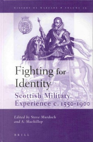 Fighting For Identity: Scottish Military Experience C. 1550-1900 (History Of Warfare, 15) (History Of Warfare (Brill))