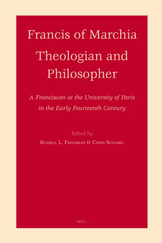 Francis Of Marchia: Theologian And Philosopher : A Franciscan At The University Of Paris In The Early Fourteenth Century