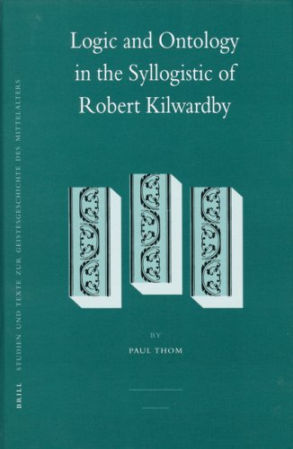 Logic and Ontology in the Syllogistic of Robert Kilwardby Studien Und Texte Zur Geistesgeschichte Des Mittelalters