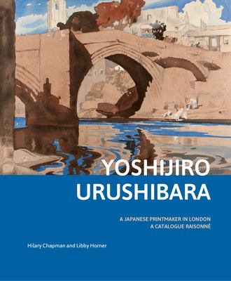 Yoshijirō Urushibara: A Japanese Printmaker In London: A Catalogue Raisonné
