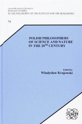 Polish Philosophers Of Science And Nature In The 20th Century (Poznan Studies In The Philosophy Of The Sciences And The Humanities) (V. 3)