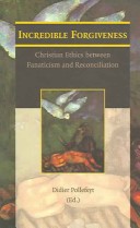 Incredible Forgiveness Christian Ethics Between Fanaticism and Reconciliation