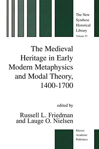 The Medieval Heritage In Early Modern Metaphysics And Modal Theory, 1400-1700