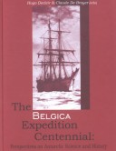 The Belgica Expedition Centennial: Perspectives On Antarctic Science And History : Proceedings Of The Belgica Centennial Symposium, 14-16 May, 1998, Brussels