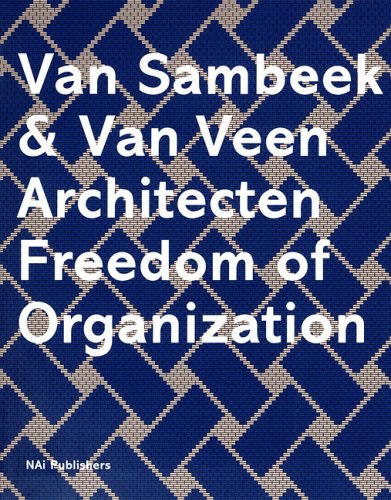 Van Sambeek & Van Veen Architecten =: Freedom Of Organization