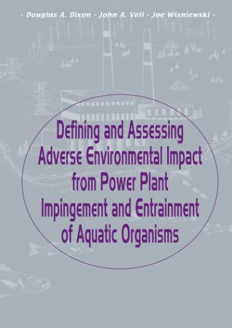 Defining And Assessing Adverse Environmental Impact From Power Plant Impingement And Entrainment Of Aquatic Organisms: Symposium In Conjunction With ... Society, 2001, In Phoenix, Arizona, Usa