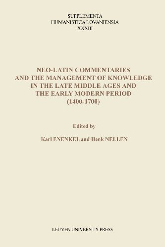 Neo Latin Commentaries and the Management of Knowledge in the Late Middle Ages and the Early Modern Period 1400 1700