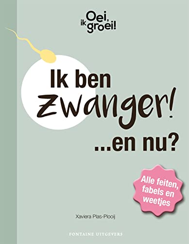 Oei, Ik Groei!: Ik Ben Zwanger! ...En Nu? : Alle Feiten, Fabels En Weetjes
