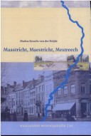 Maastricht, Maestricht, Mestreech: De Taalverhoudingen Tussen Nederlands, Frans En Maastrichts In De Negentiende Eeuw