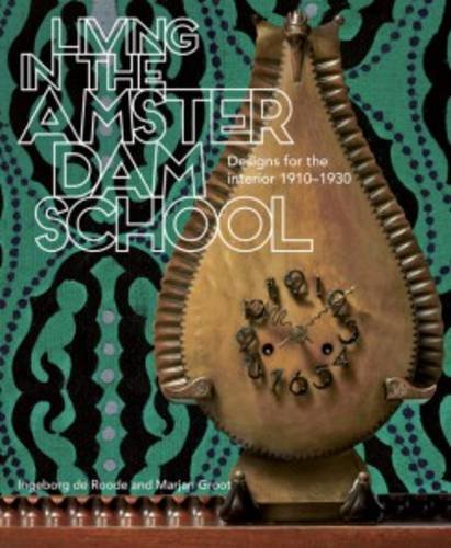 Living in the Amsterdam School - Designs for the Interior 1910-1930