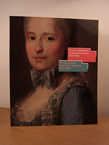 French Paintings from Dutch Collections 1600 1800 Chefs E Oeuvre De LA Peinture Francaise Des Musees Neerlandais Xvii XVIII Siecles