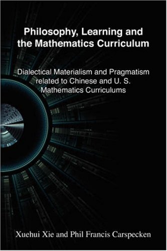 Philosophy, Learning And The Mathematics Curriculum: Dialectical Materialism And Pragmatism Related To Chinese And American Mathematics Curriculums