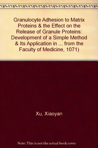 Granulocyte Adhesion To Matrix Proteins & The Effect On The Release Of Granule Proteins: Development Of A Simple Method & Its Application In ... From The Faculty Of Medicine, 1071)