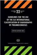 Guidelines For The Use Of The Ilo International Classification Of Radiographs Of Pneumoconioses: Revised Edition 2000