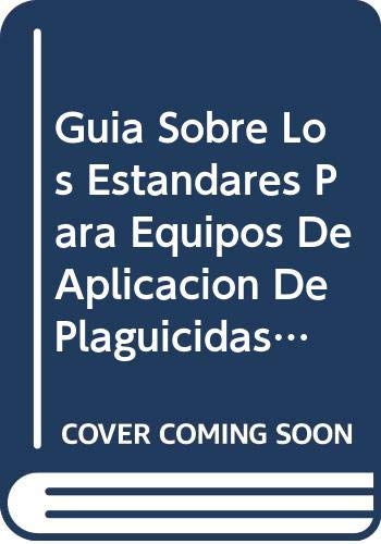 Guia Sobre Los Estandares Para Equipos de Aplicacion de Plaguicidas Agricolas y Procedimientos de Pruebas Relacionados (Documentos Mixtos)