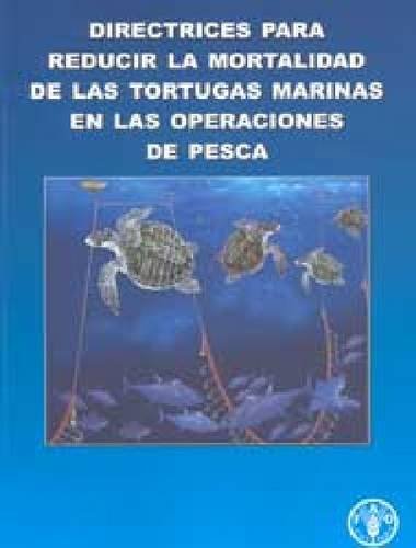 Directrices Para Reducir la Mortalidad de Las Tortugas Marinas En Las Operaciones de Pesca