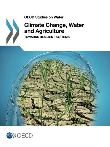 Climate Change, Water and Agriculture Towards Resilient Systems