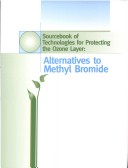 Sourcebook Of Alternative Technologies For Protecting The Ozone Layer: Alternatives To Methyl Bromide