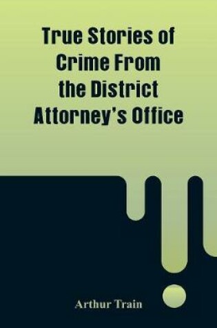 True Stories of Crime from the District Attorney's Office