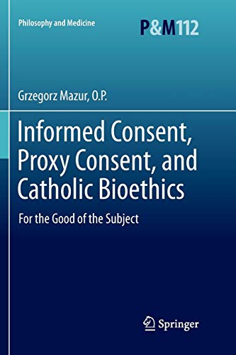Informed Consent, Proxy Consent, And Catholic Bioethics: For The Good Of The Subject