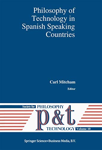 Philosophy Of Technology In Spanish Speaking Countries (Philosophy And Technology) (Volume 10)