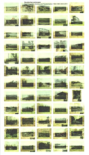 Recollecting Landscapes - Rephotography, Memory And Transformation 1904-1980-2004-2014