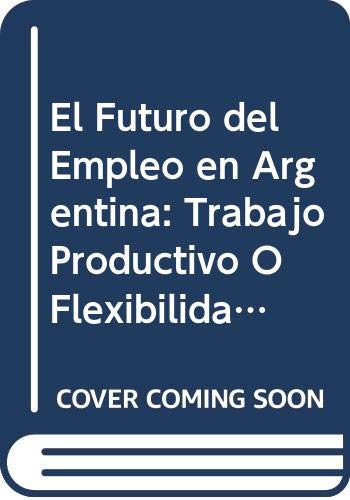 El Futuro del Empleo En la Argentina-¿trabajo Prod 1a.Ed