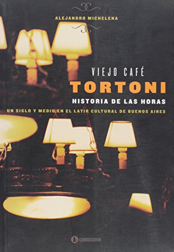 Viejo Cafe Tortoni. Historia De Las Horas 1a.Ed