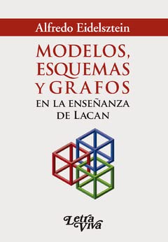 MODELOS, ESQUEMAS y GRAFOS EN LA ENSENANZA DE LACAN