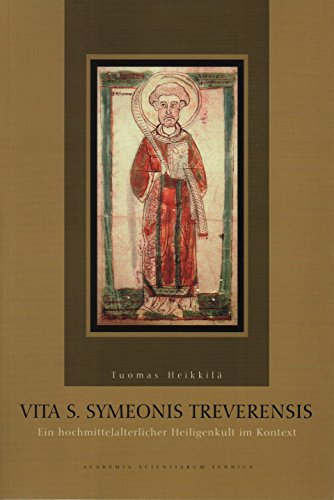 Vita S. Symeonis Treverensis: Ein Hochmittelalterlicher Heiligenkult Im Kontext