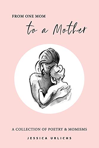 From One Mom To A Mother: Poetry & Momisms