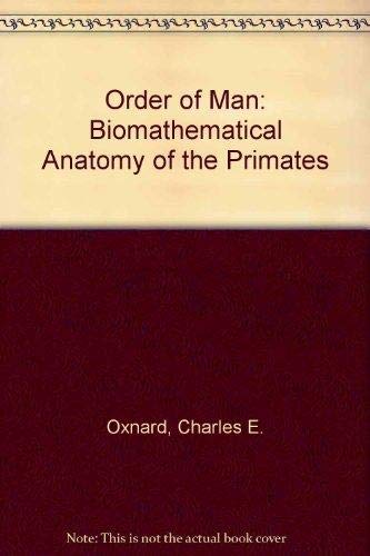 The Order Of Man: A Biomathematical Anatomy Of The Primates