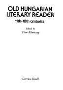 Old Hungarian Literary Reader: 11th-18th Centuries
