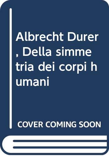 Albrecht Dürer, Della Simmetria Dei Corpi Humani