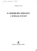 R. Eliezer Ben Hyrcanus; a Scholar Outcast