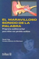 El Maravilloso Sonido De La Palabra / The Marvellous Sound Of The Word: Programa Auditivo-Verbal Para Ninos / Auditory-Verbal Program For Children